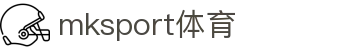 MK(体育科技有限公司)体育·官方网站